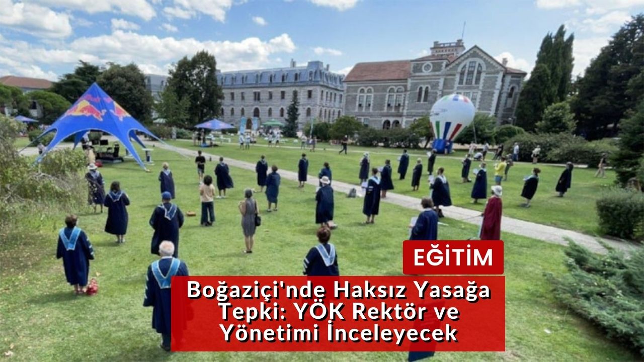 Boğaziçi'nde Haksız Yasağa Tepki: YÖK Rektör ve Yönetimi İnceleyecek