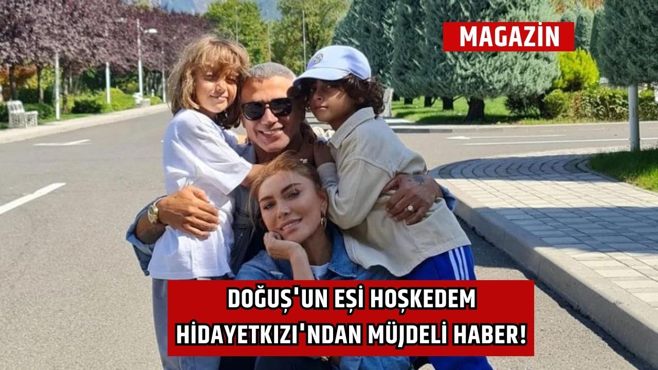 Doğuş'un Eşi Hoşkedem Hidayetkızı'ndan Müjdeli Haber!