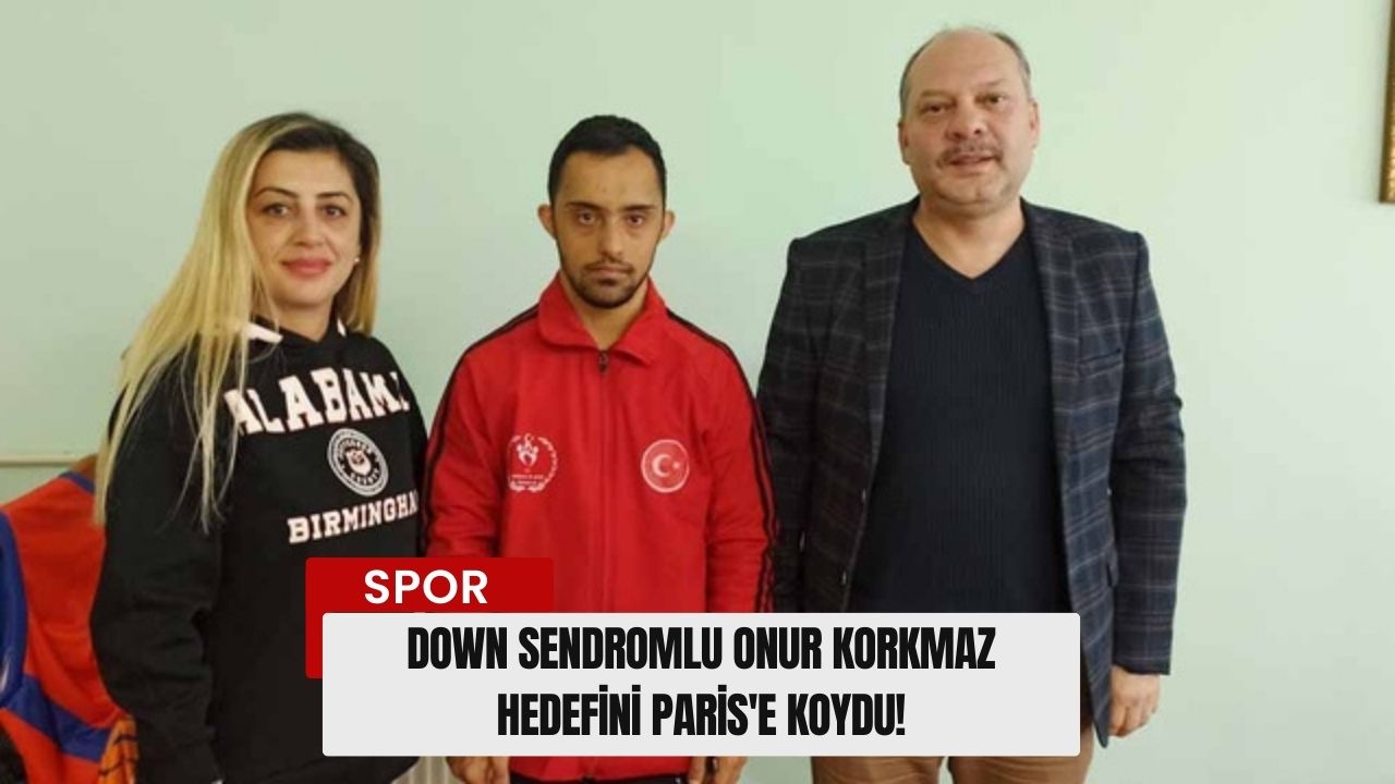 Down Sendromlu Onur Korkmaz Hedefini Paris'e Koydu!