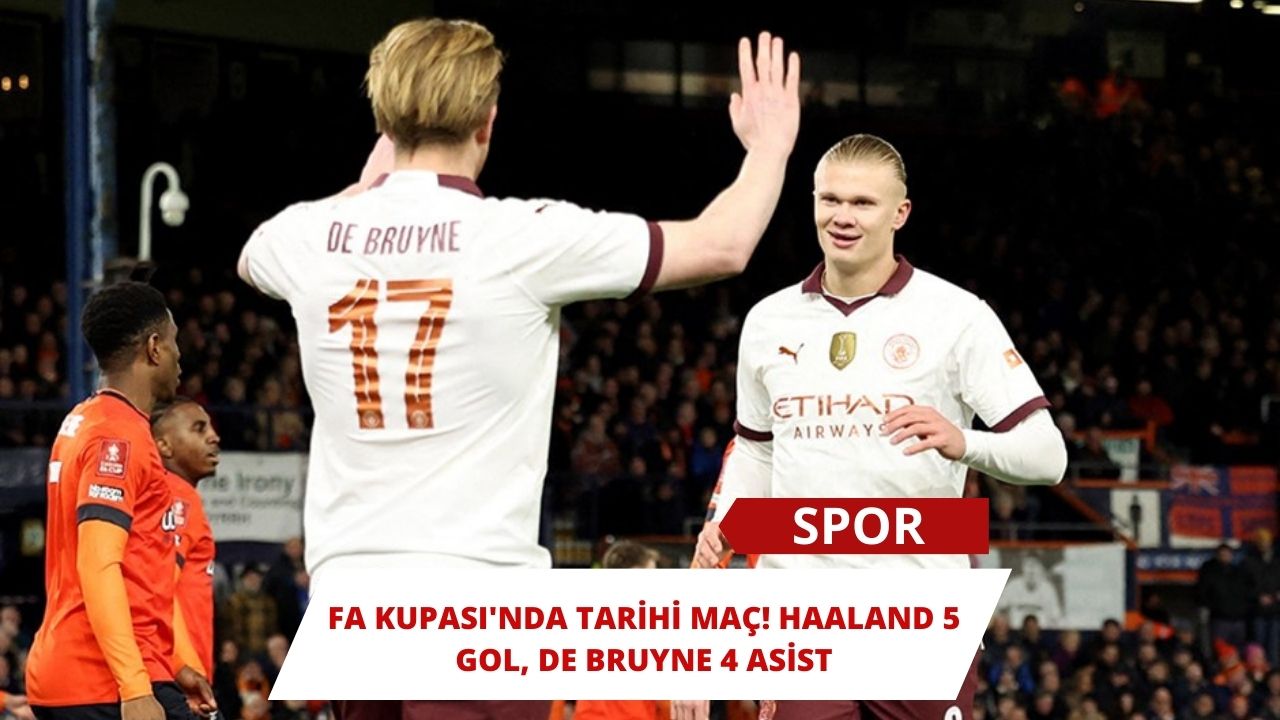 FA Kupası'nda Tarihi Maç! Haaland 5 Gol, De Bruyne 4 Asist