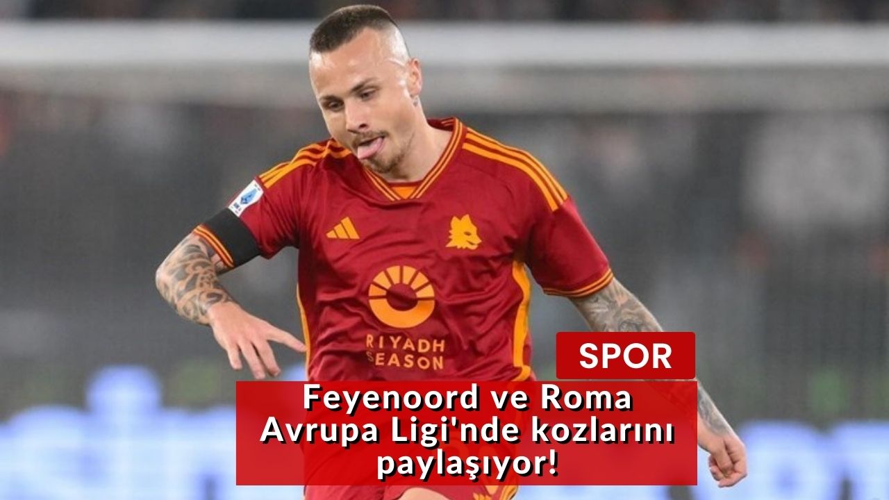 Feyenoord ve Roma Avrupa Ligi'nde kozlarını paylaşıyor!