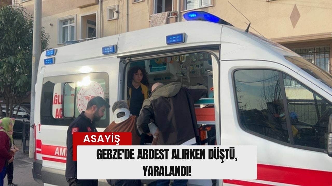 Gebze'de Abdest Alırken Düştü, Yaralandı!