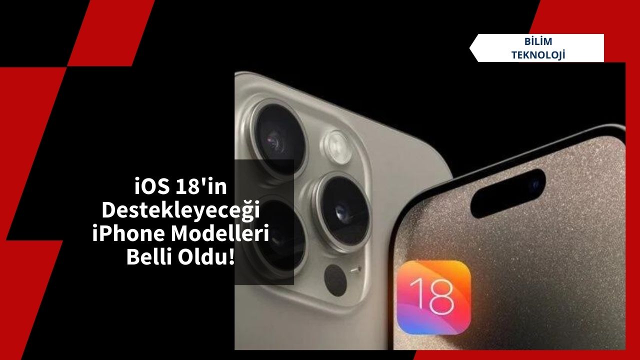 iOS 18'in Destekleyeceği iPhone Modelleri Belli Oldu!