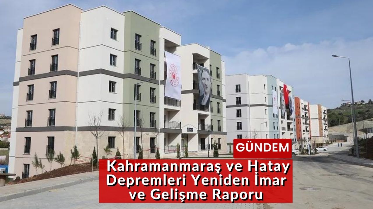 Kahramanmaraş ve Hatay Depremleri Yeniden İmar ve Gelişme Raporu