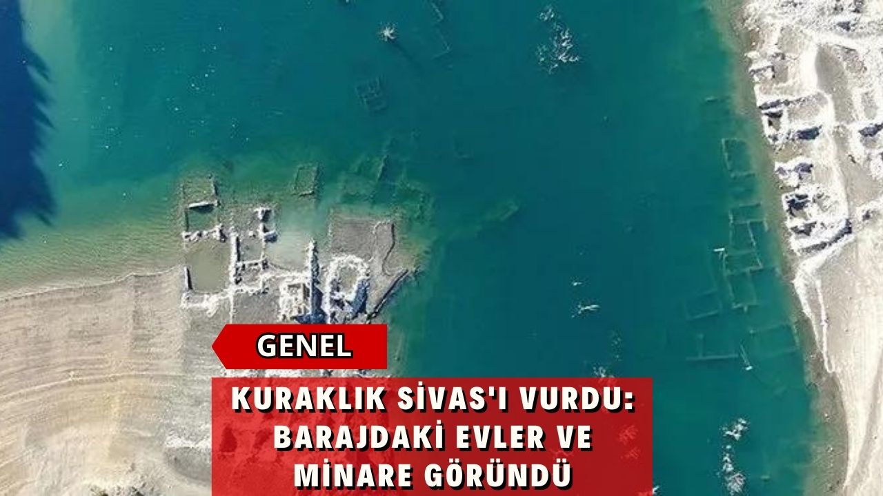 Kuraklık Sivas'ı Vurdu: Barajdaki Evler ve Minare Göründü