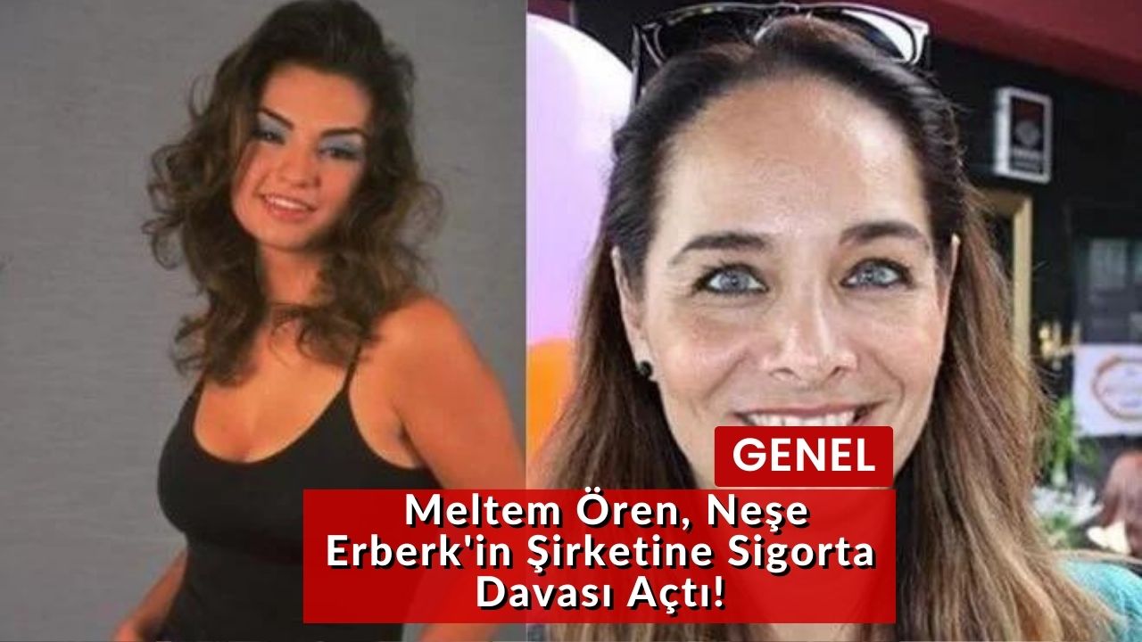 Meltem Ören, Neşe Erberk'in Şirketine Sigorta Davası Açtı!