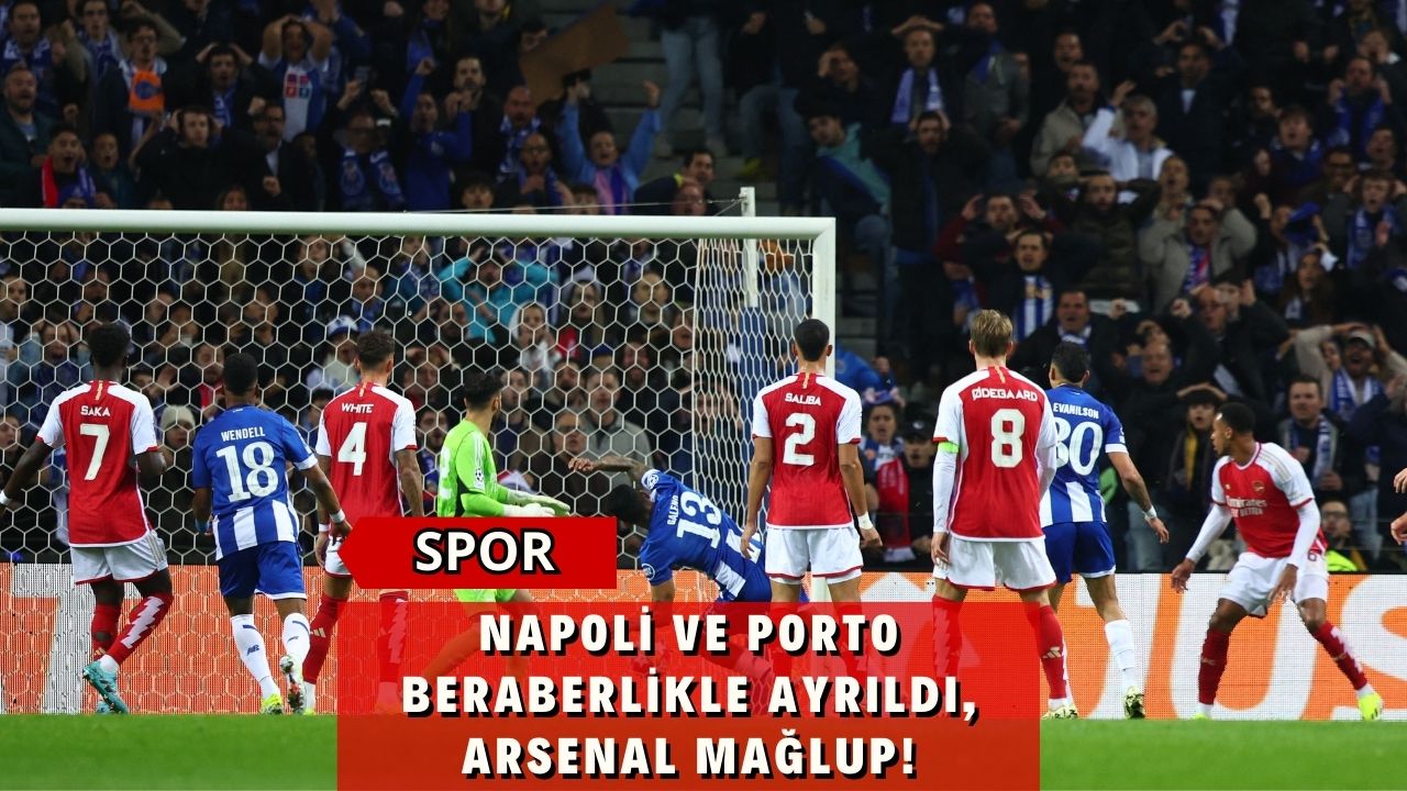 Napoli ve Porto Beraberlikle Ayrıldı, Arsenal Mağlup!