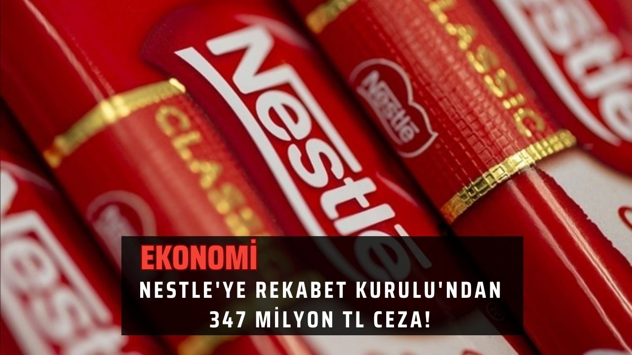 Nestle'ye Rekabet Kurulu'ndan 347 Milyon TL Ceza!