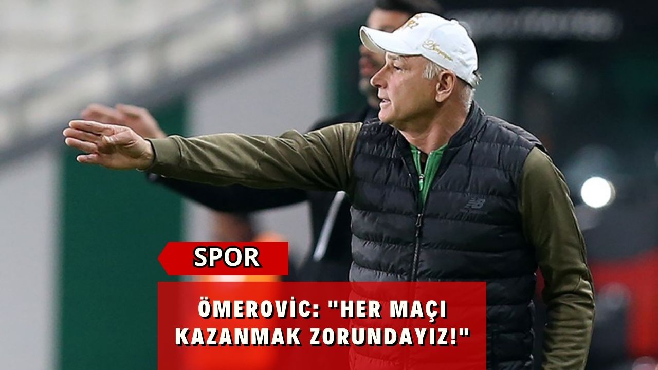 Ömerovic: "Her Maçı Kazanmak Zorundayız!"
