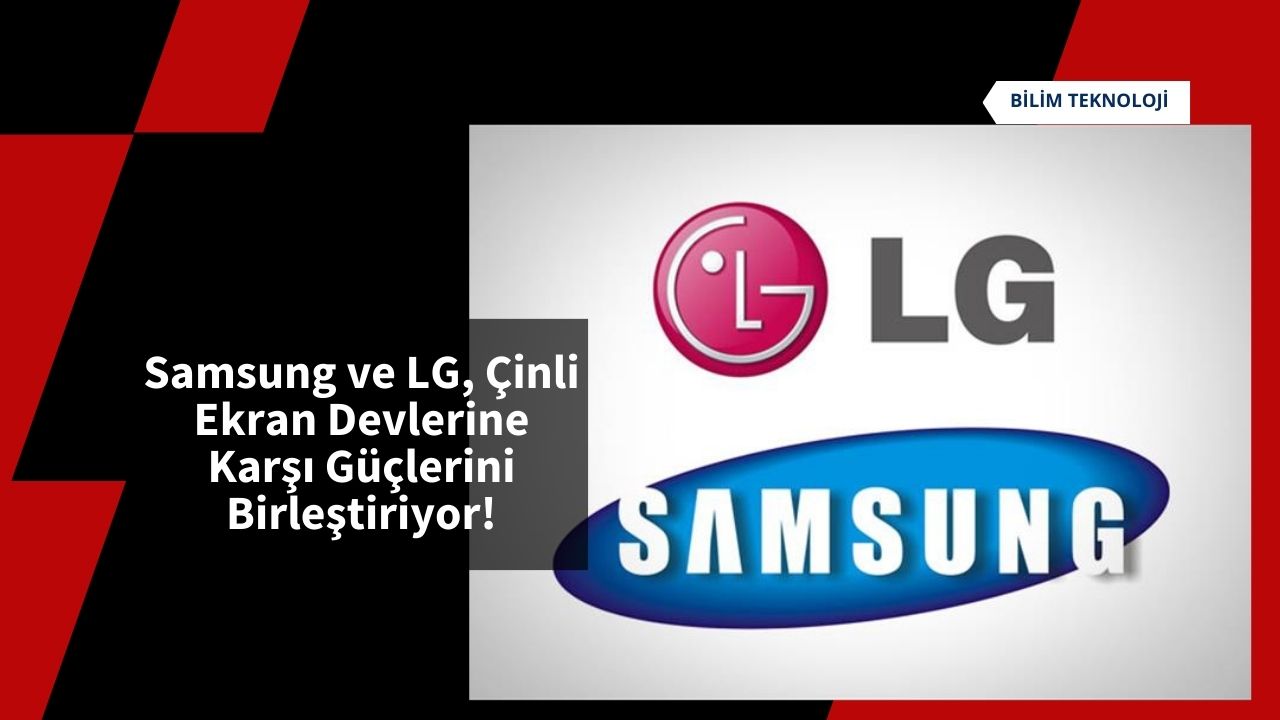 Samsung ve LG, Çinli Ekran Devlerine Karşı Güçlerini Birleştiriyor!