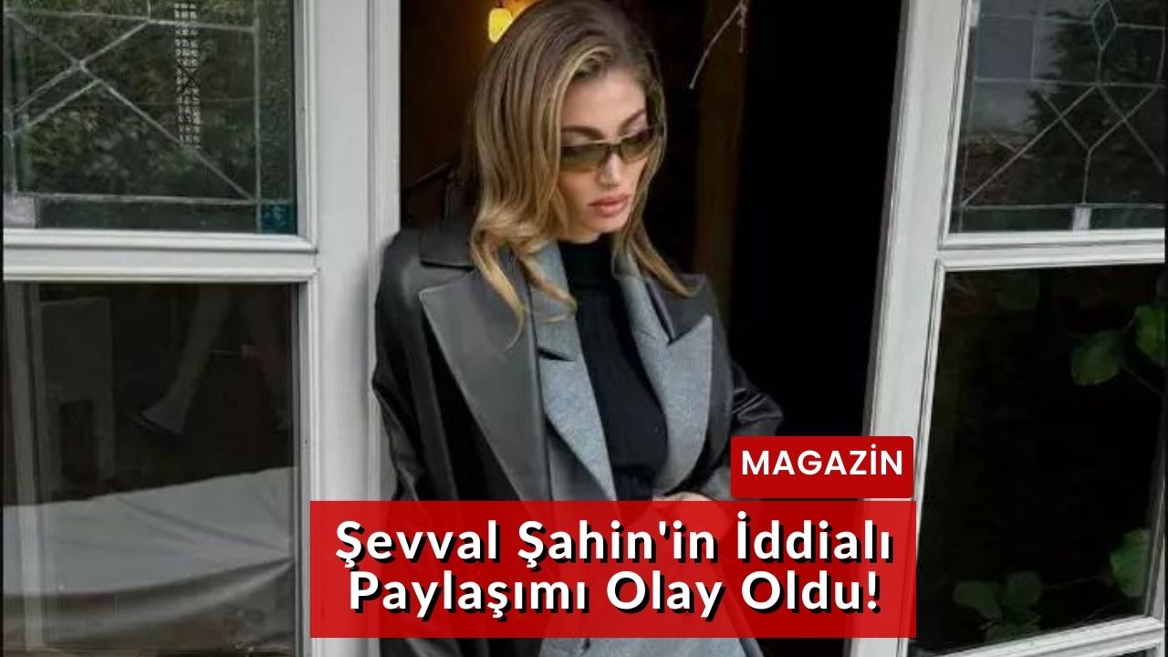 Şevval Şahin'in İddialı Paylaşımı Olay Oldu!