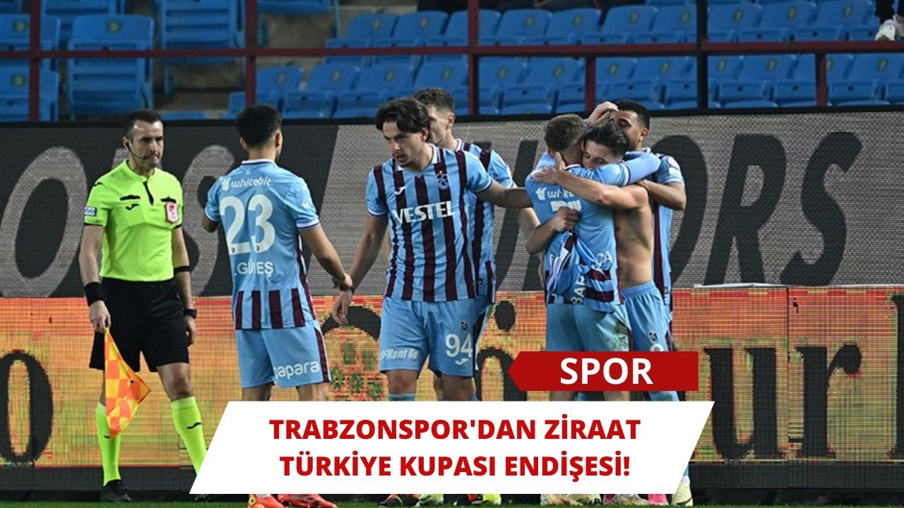 Trabzonspor'dan Ziraat Türkiye Kupası Endişesi!