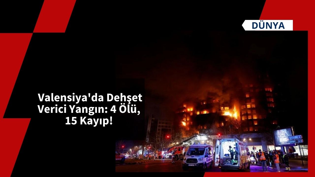 Valensiya'da Dehşet Verici Yangın: 4 Ölü, 15 Kayıp!