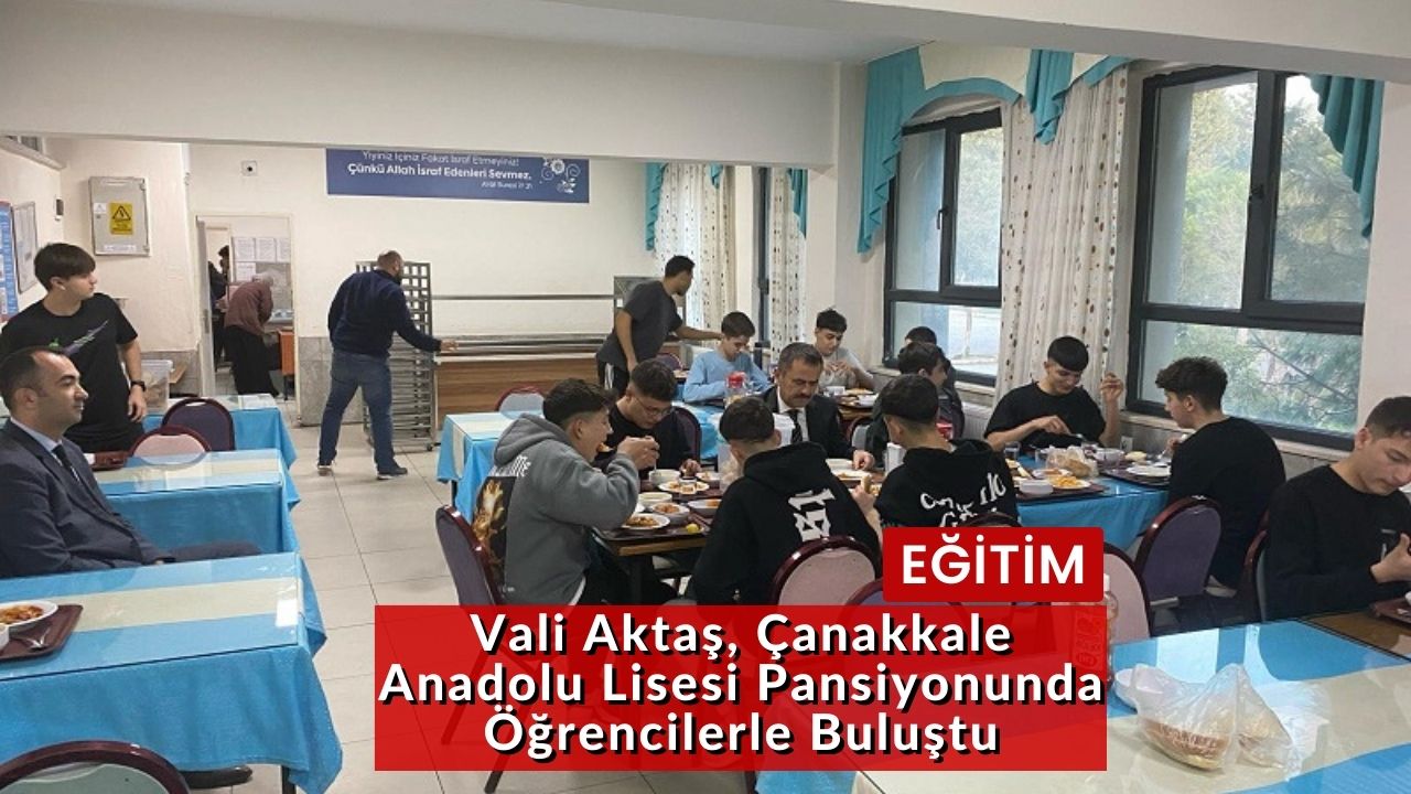 Vali Aktaş, Çanakkale Anadolu Lisesi Pansiyonunda Öğrencilerle Buluştu