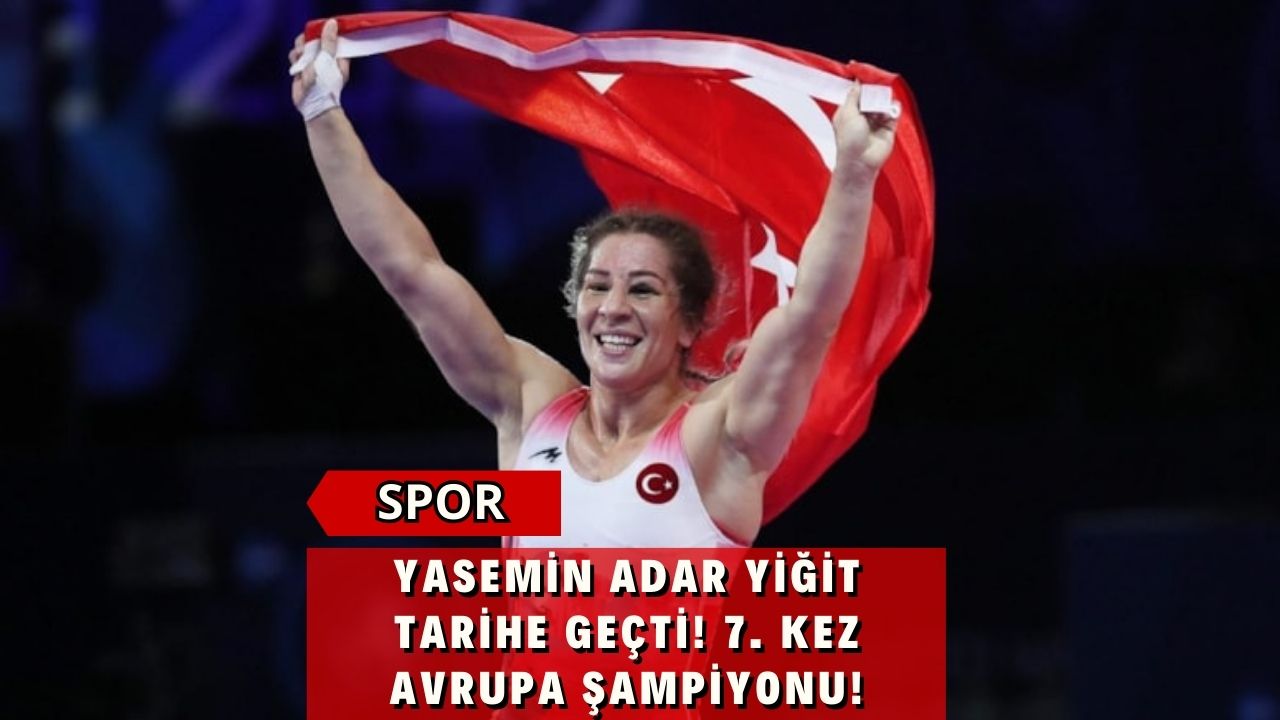 Yasemin Adar Yiğit Tarihe Geçti! 7. Kez Avrupa Şampiyonu!