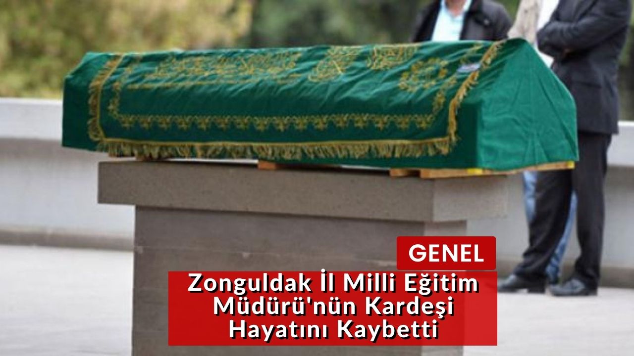 Zonguldak İl Milli Eğitim Müdürü'nün Kardeşi Hayatını Kaybetti