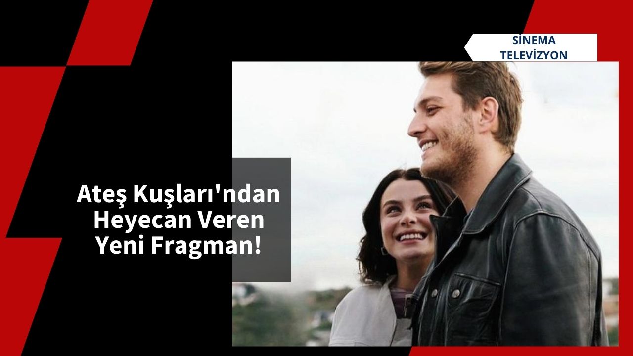 Ateş Kuşları'ndan Heyecan Veren Yeni Fragman!