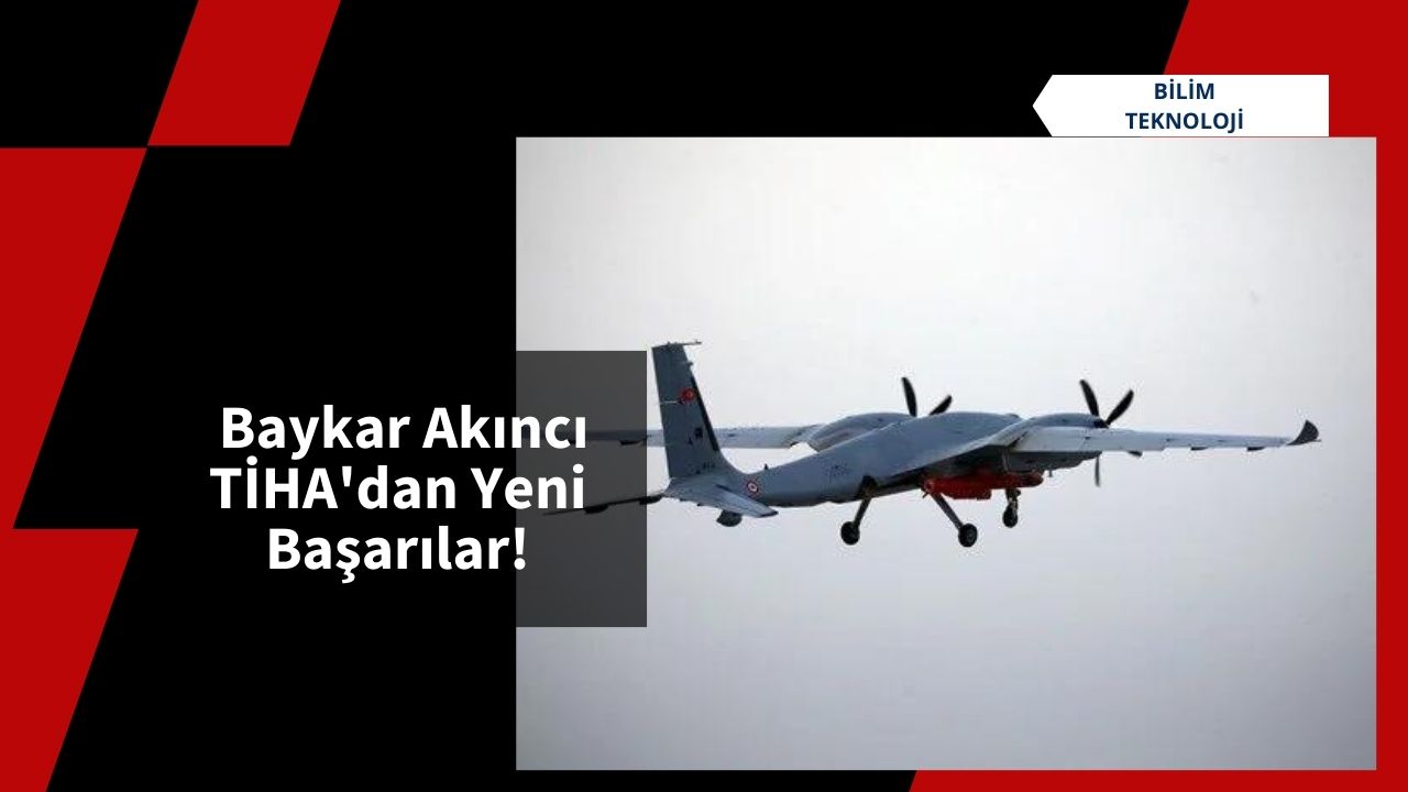 Baykar Akıncı TİHA'dan Yeni Başarılar!