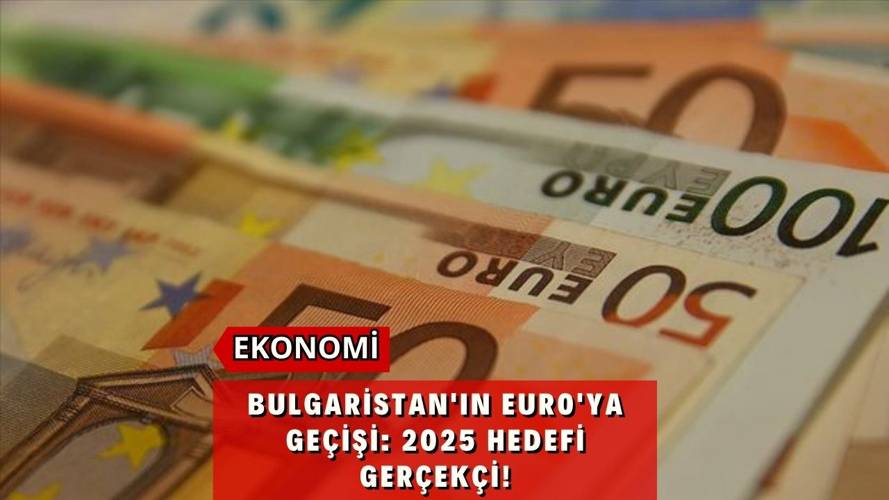 Bulgaristan'ın Euro'ya Geçişi: 2025 Hedefi Gerçekçi!