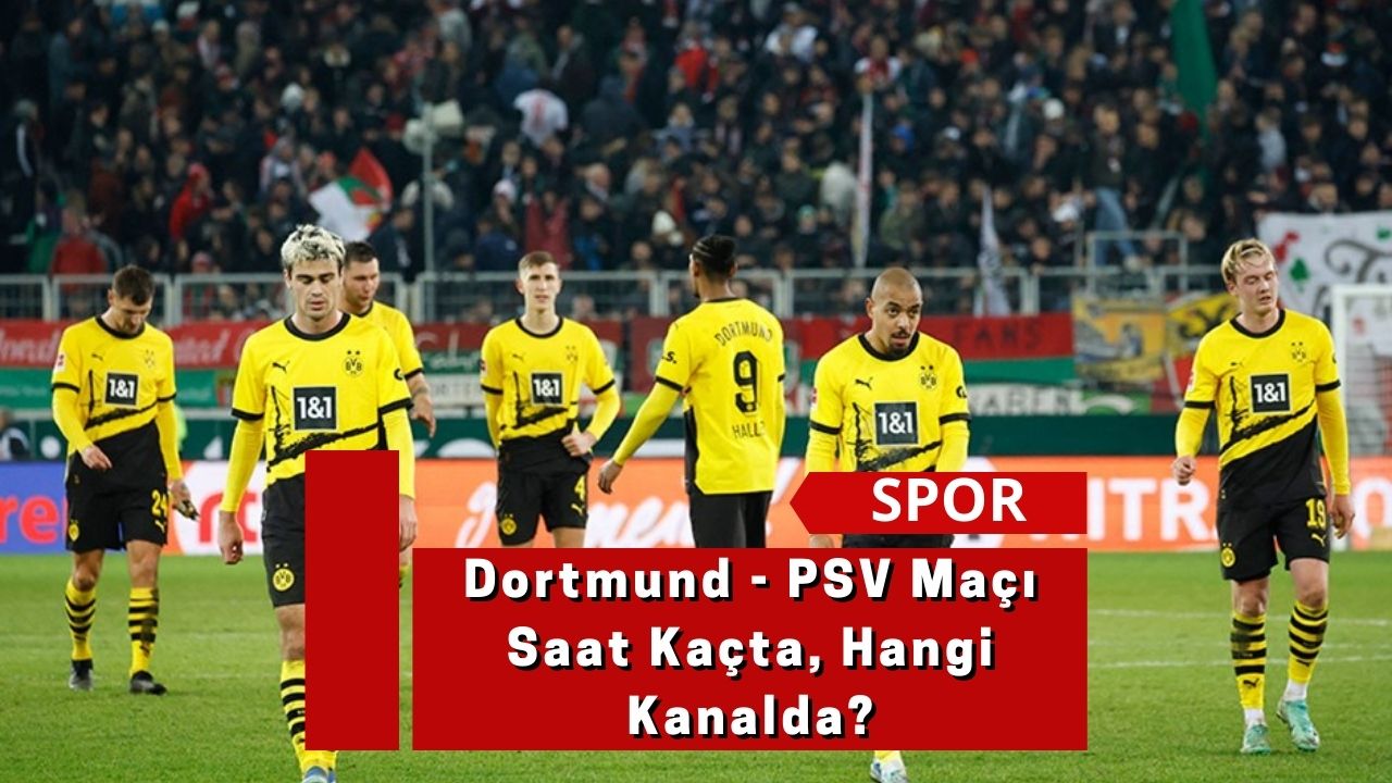 Dortmund - PSV Maçı Saat Kaçta, Hangi Kanalda?
