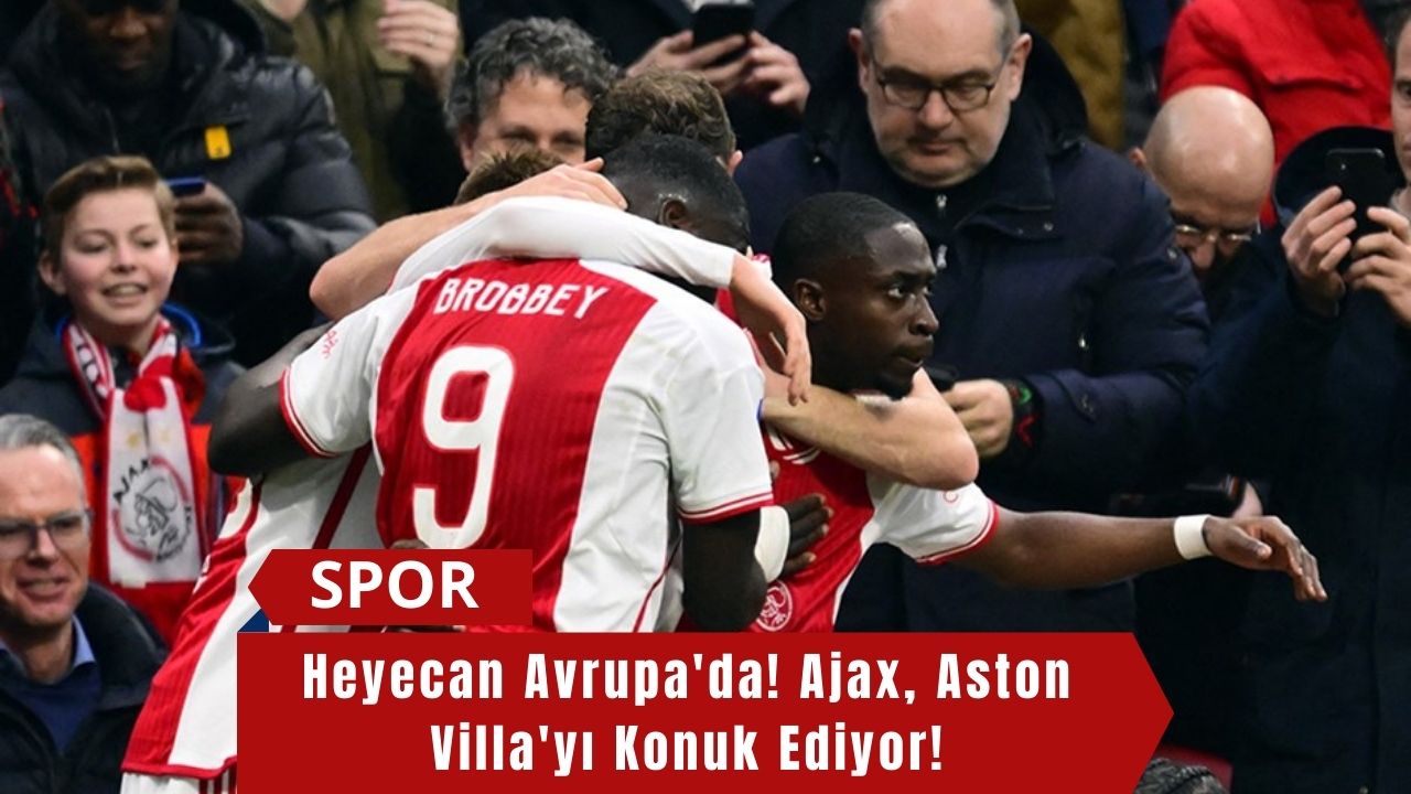 Heyecan Avrupa'da! Ajax, Aston Villa'yı Konuk Ediyor!