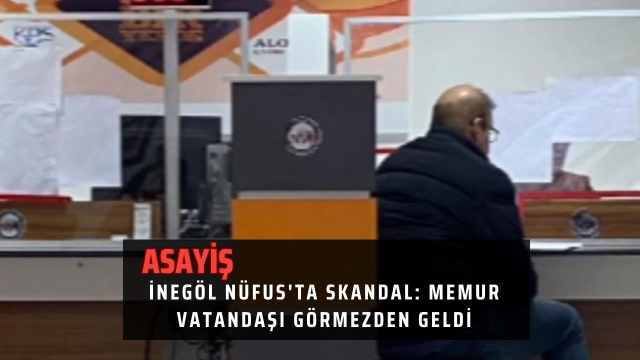 İnegöl Nüfus'ta Skandal: Memur Vatandaşı Görmezden Geldi